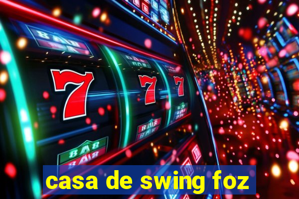 casa de swing foz
